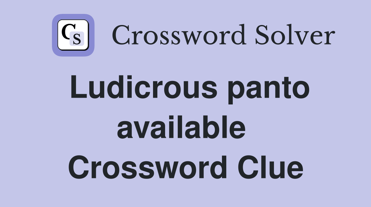 Ludicrous panto available  Crossword Clue