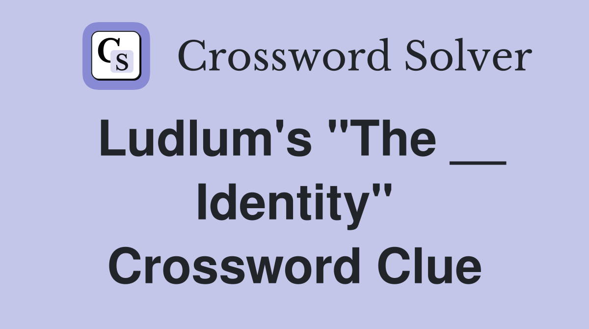 Ludlum's "The __ Identity" Crossword Clue