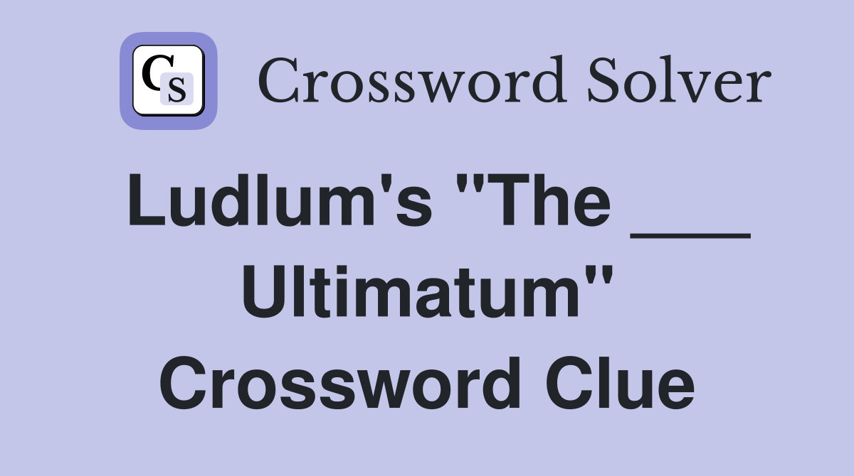 Ludlum's "The ___ Ultimatum" Crossword Clue