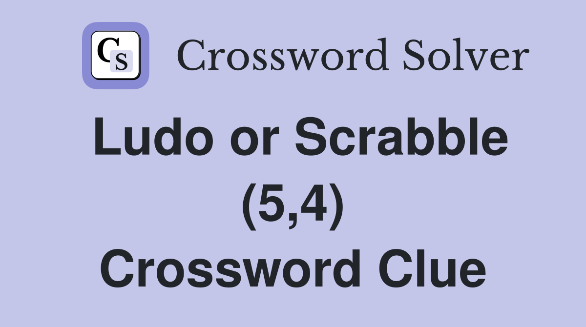 Ludo or Scrabble (5,4) Crossword Clue