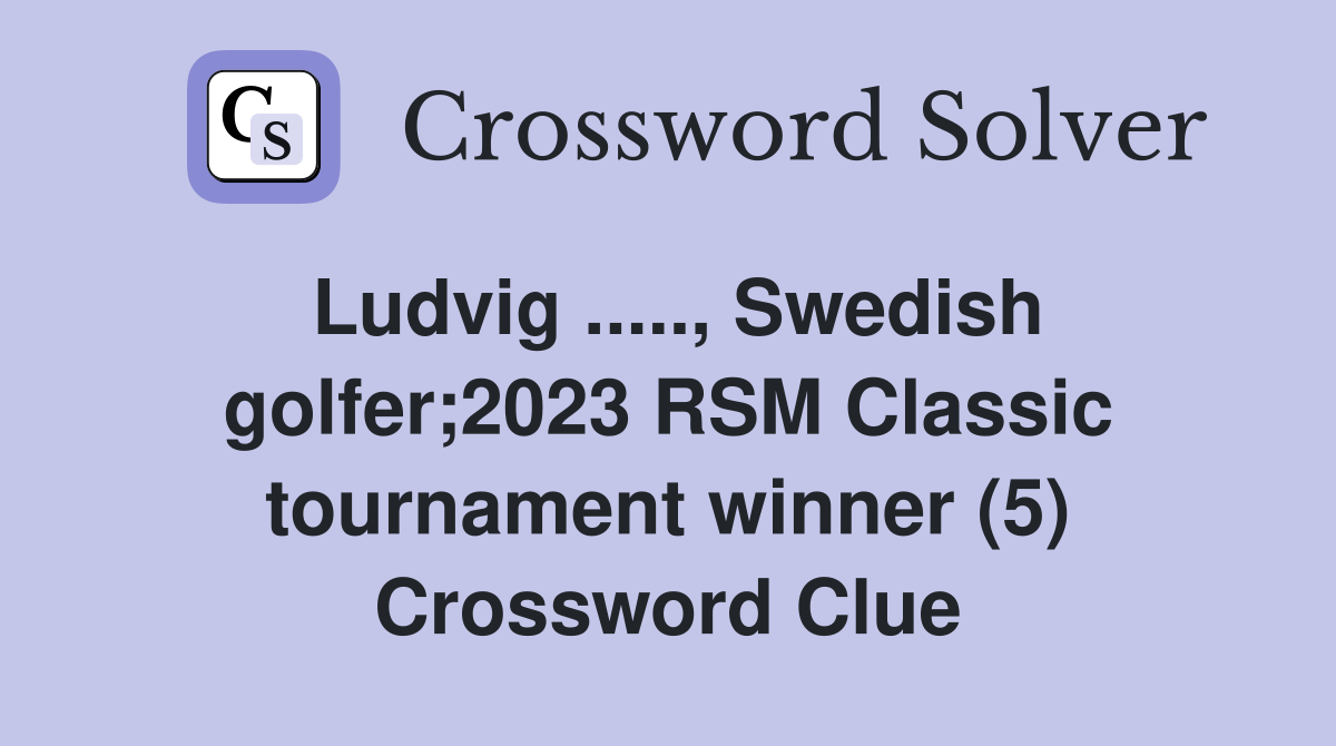 Ludvig ....., Swedish golfer;2023 RSM Classic tournament winner (5) Crossword Clue