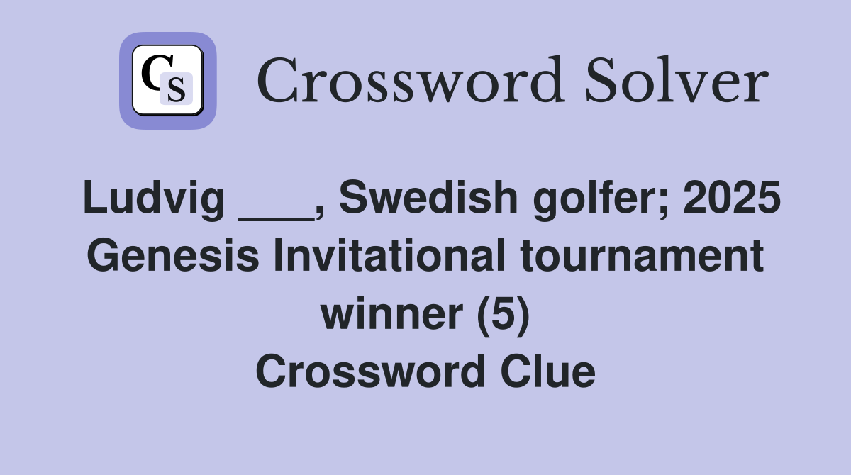 Ludvig ___, Swedish golfer; 2025 Genesis Invitational tournament winner (5) Crossword Clue