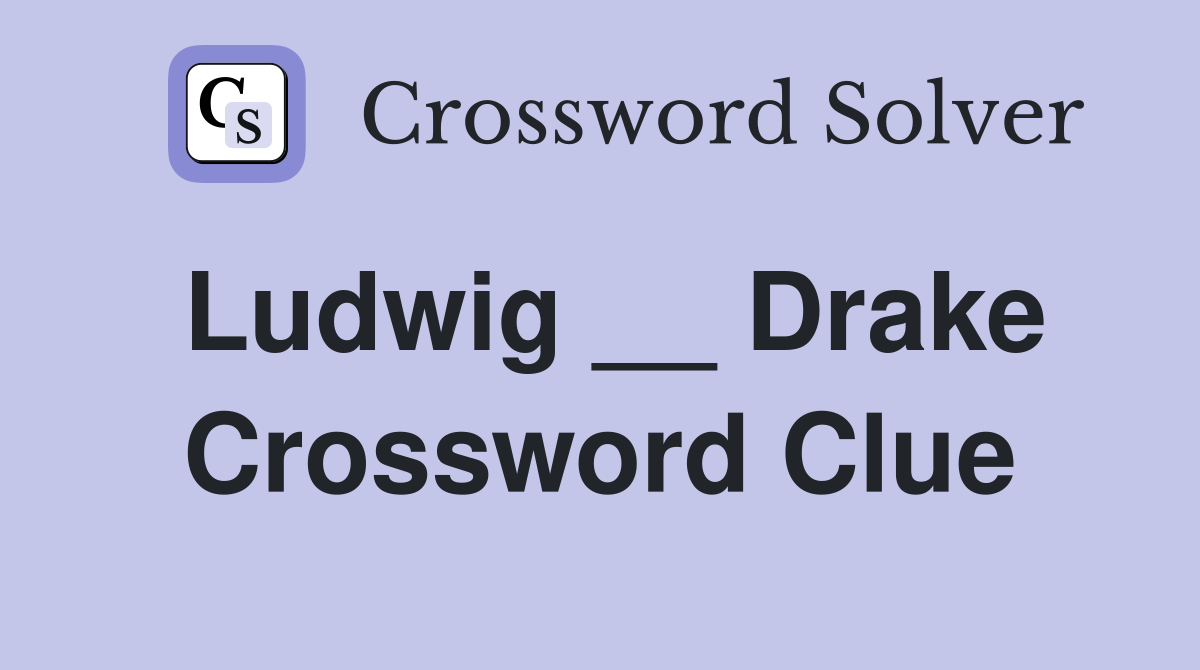 Ludwig __ Drake Crossword Clue