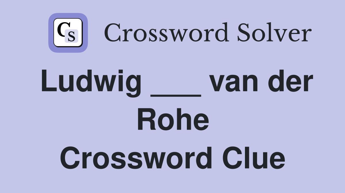 Ludwig ___ van der Rohe Crossword Clue