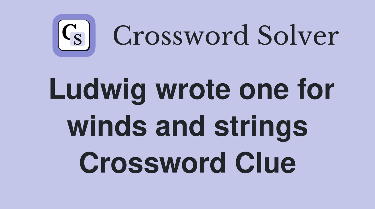 Ludwig wrote one for winds and strings Crossword Clue