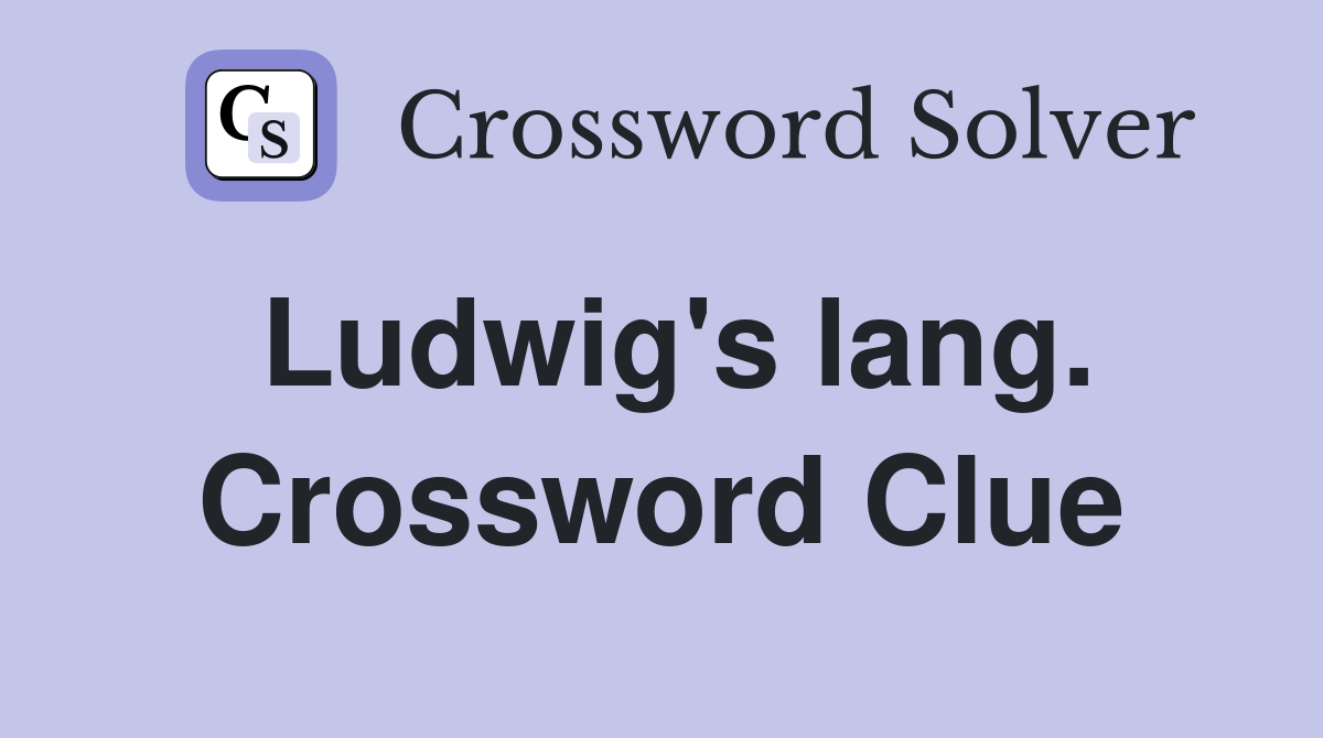 Ludwig's lang. Crossword Clue