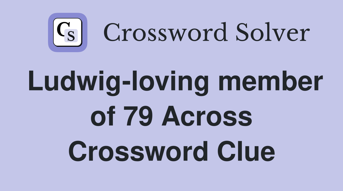 Ludwig-loving member of 79 Across Crossword Clue