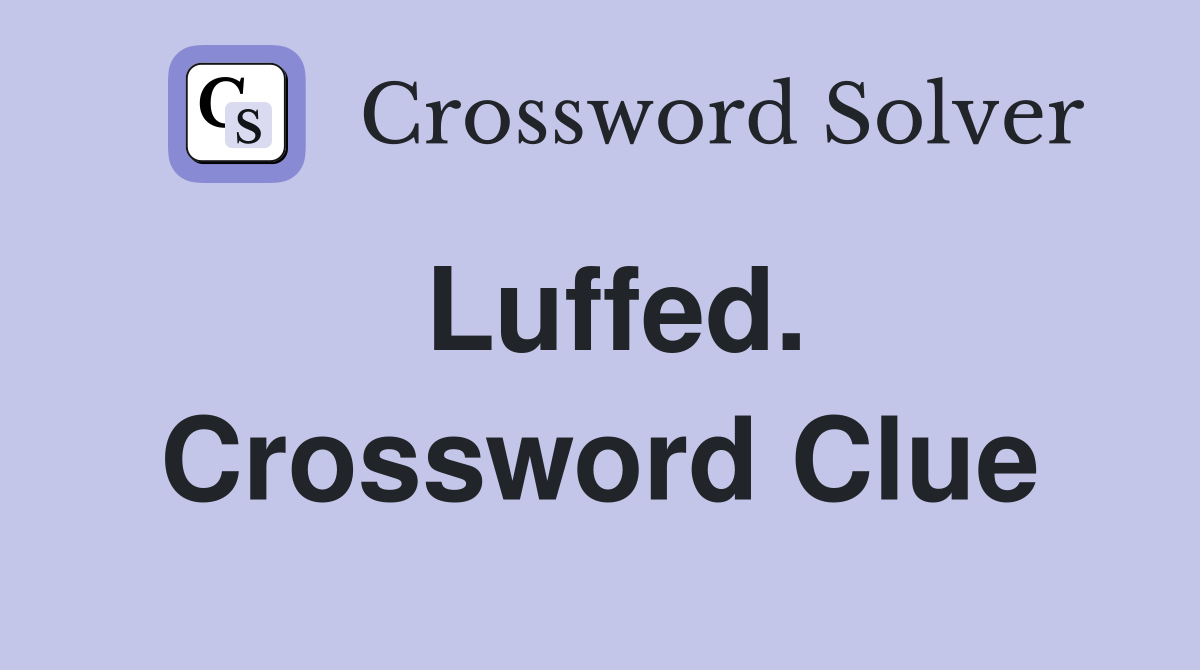 Luffed. Crossword Clue