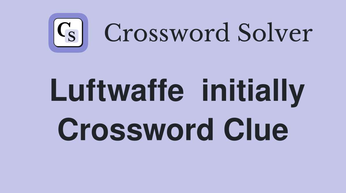 Luftwaffe  initially Crossword Clue