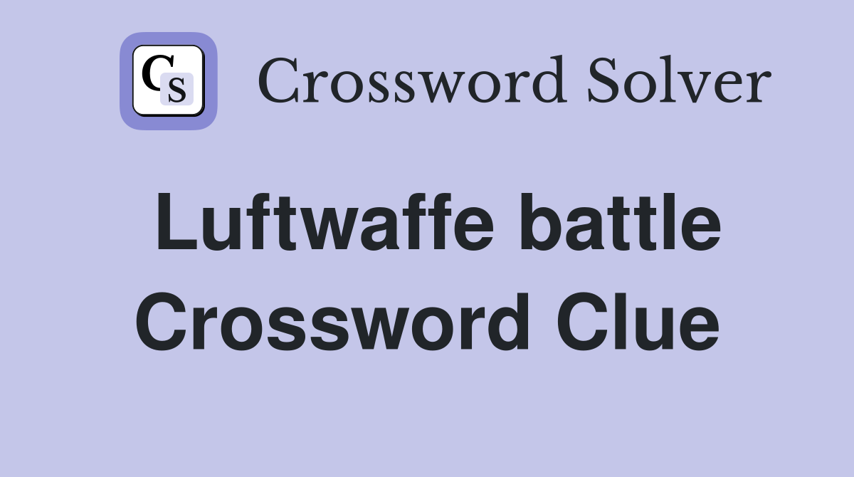 Luftwaffe battle Crossword Clue