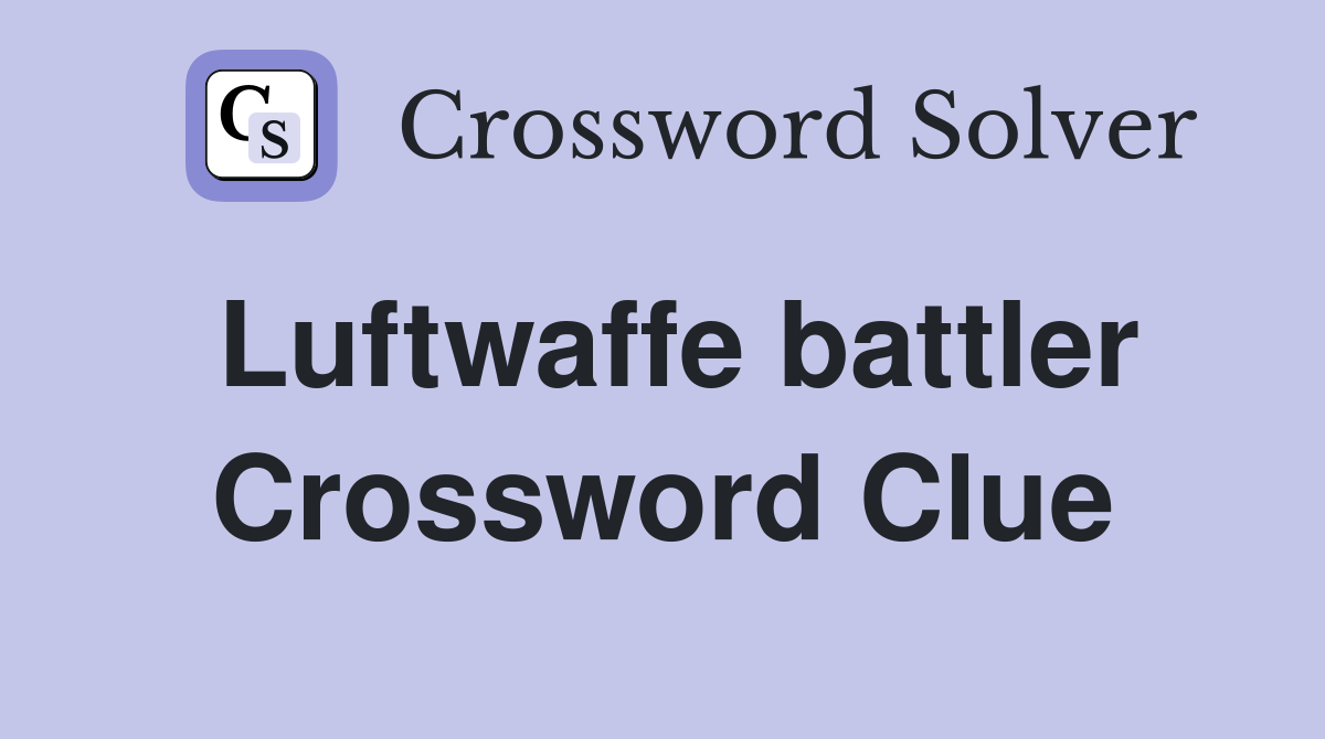 Luftwaffe battler Crossword Clue