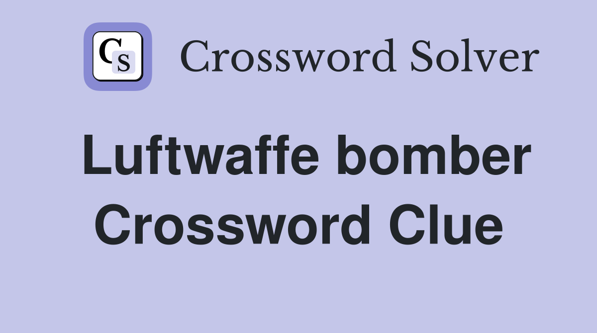 Luftwaffe bomber Crossword Clue
