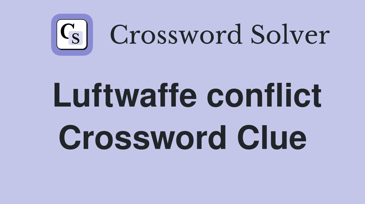Luftwaffe conflict Crossword Clue