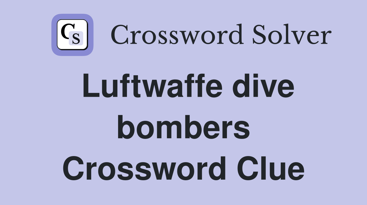 Luftwaffe dive bombers Crossword Clue