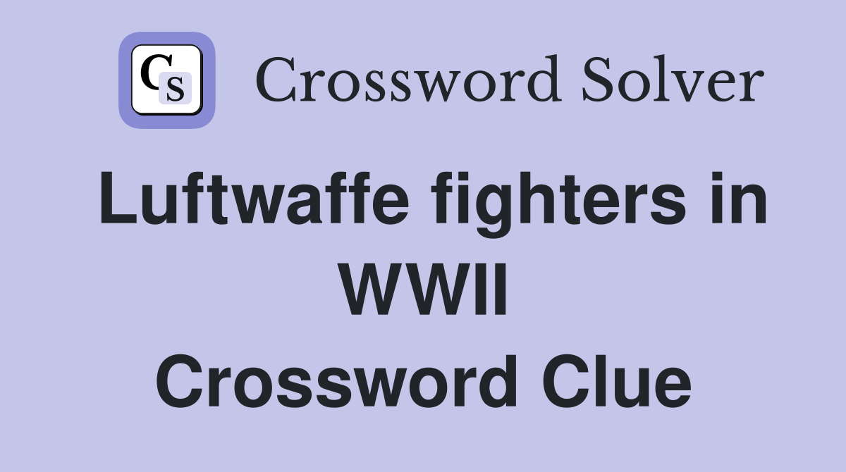 Luftwaffe fighters in WWII Crossword Clue