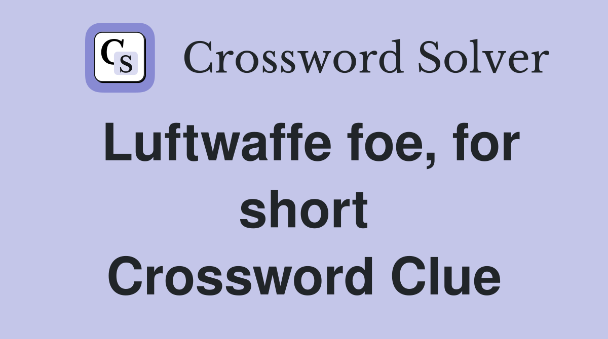 Luftwaffe foe, for short Crossword Clue