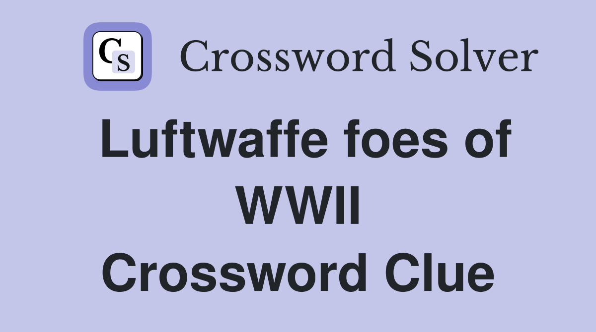 Luftwaffe foes of WWII Crossword Clue