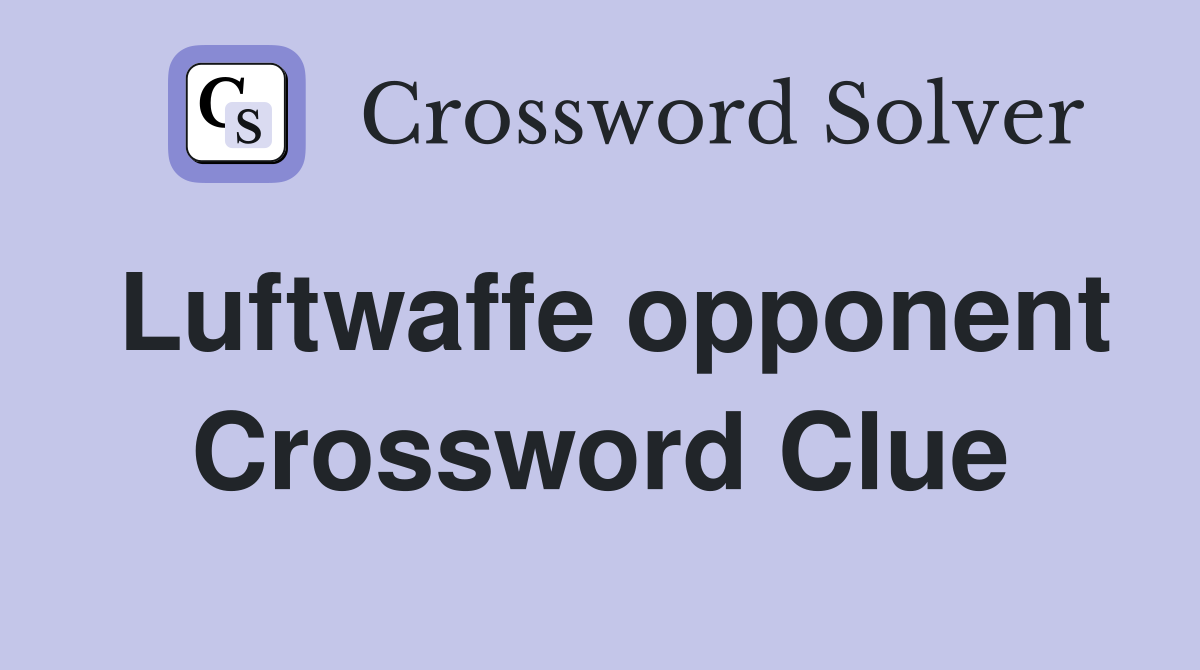 Luftwaffe opponent Crossword Clue