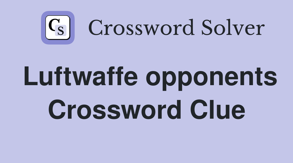 Luftwaffe opponents Crossword Clue