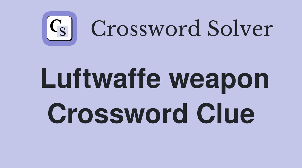 Luftwaffe weapon Crossword Clue