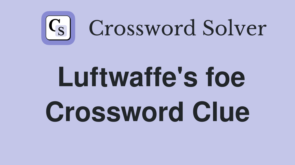 Luftwaffe's foe Crossword Clue
