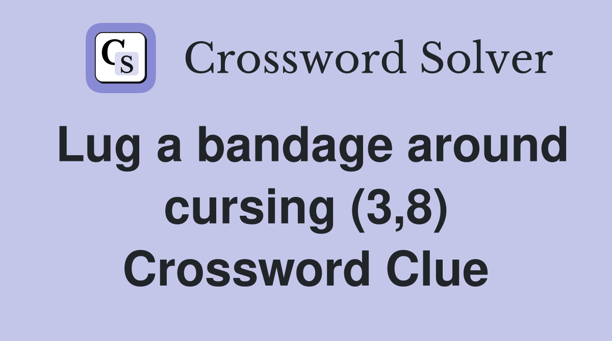 Lug a bandage around cursing (3,8) Crossword Clue