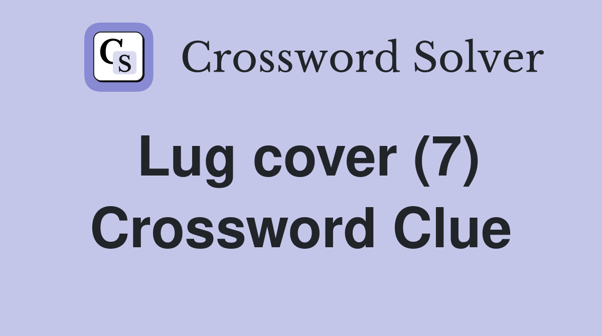 Lug cover (7) Crossword Clue