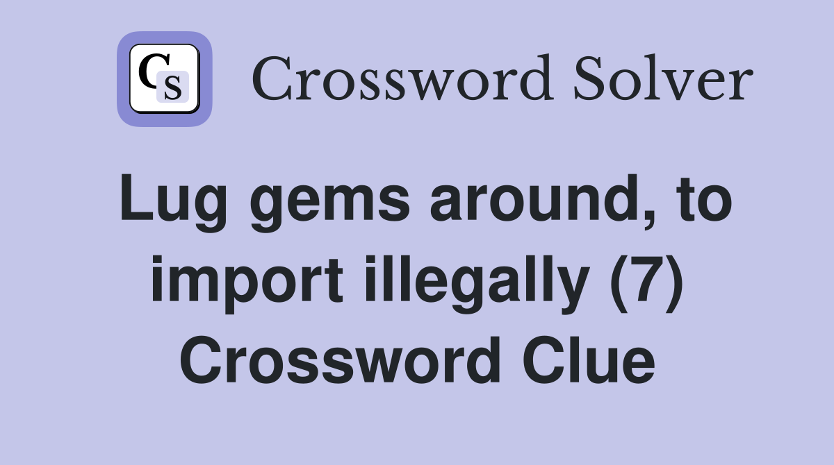 Lug gems around, to import illegally (7) Crossword Clue