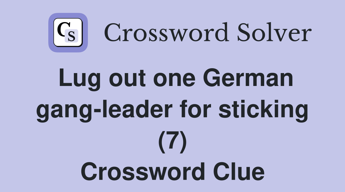 Lug out one German gang-leader for sticking (7) Crossword Clue
