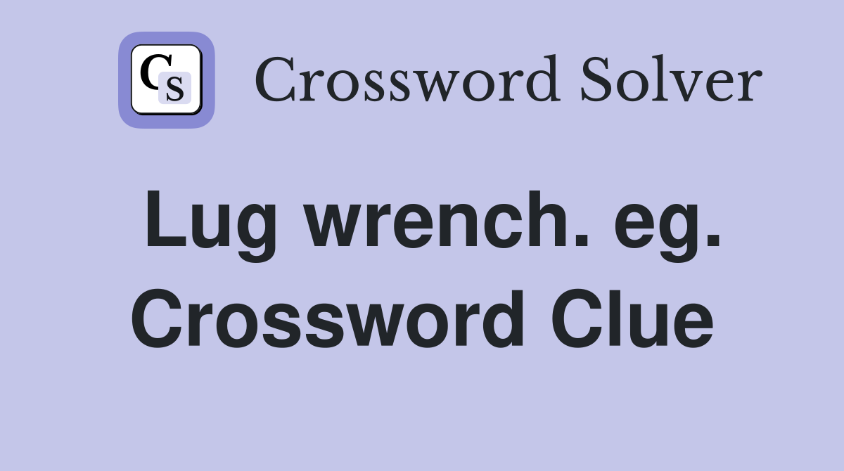 Lug wrench. eg. Crossword Clue