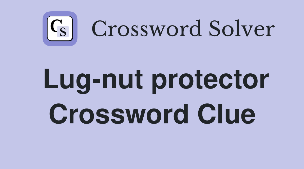 Lug-nut protector Crossword Clue