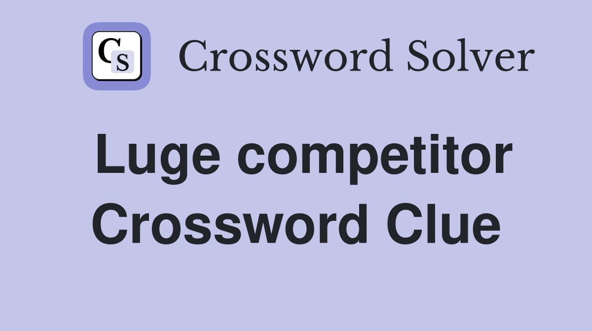 Luge competitor Crossword Clue