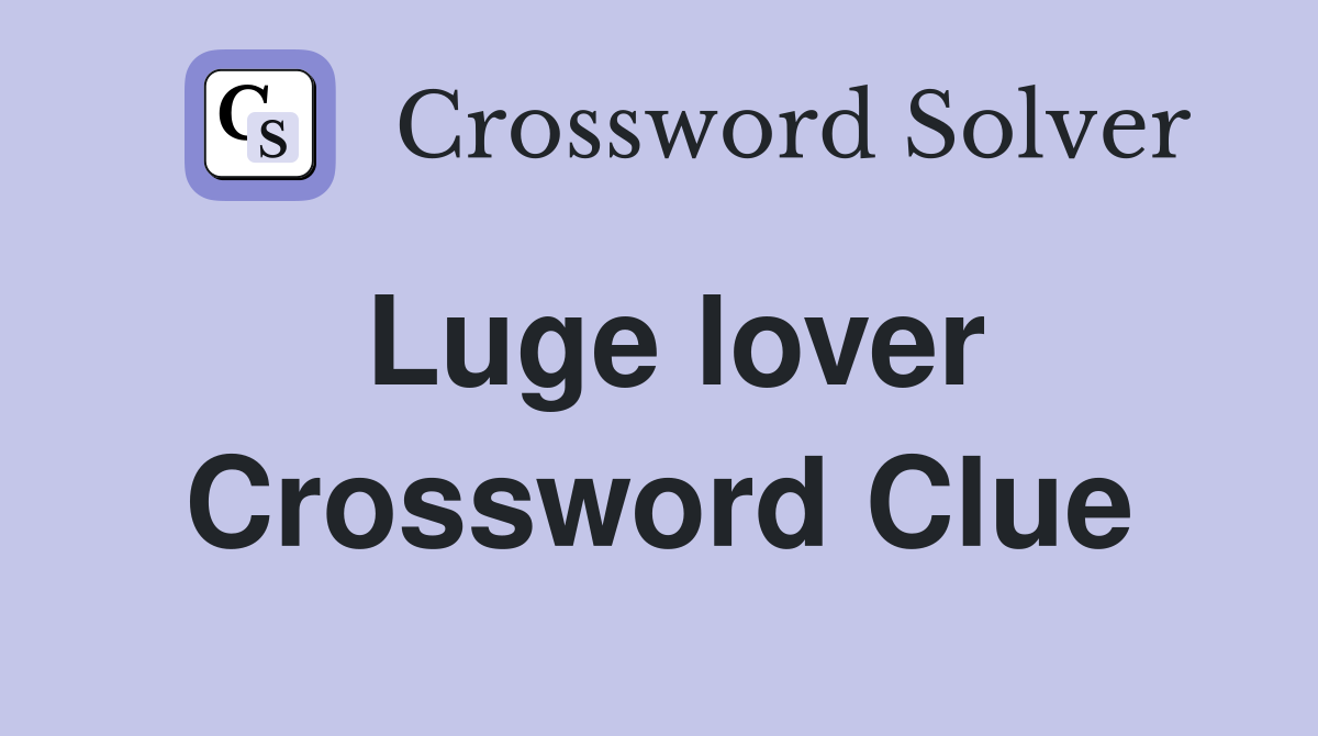 Luge lover Crossword Clue