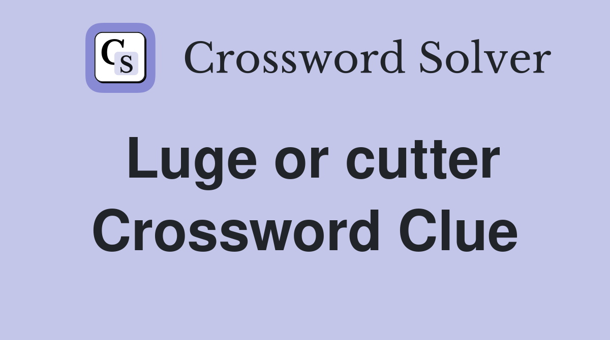 Luge or cutter Crossword Clue