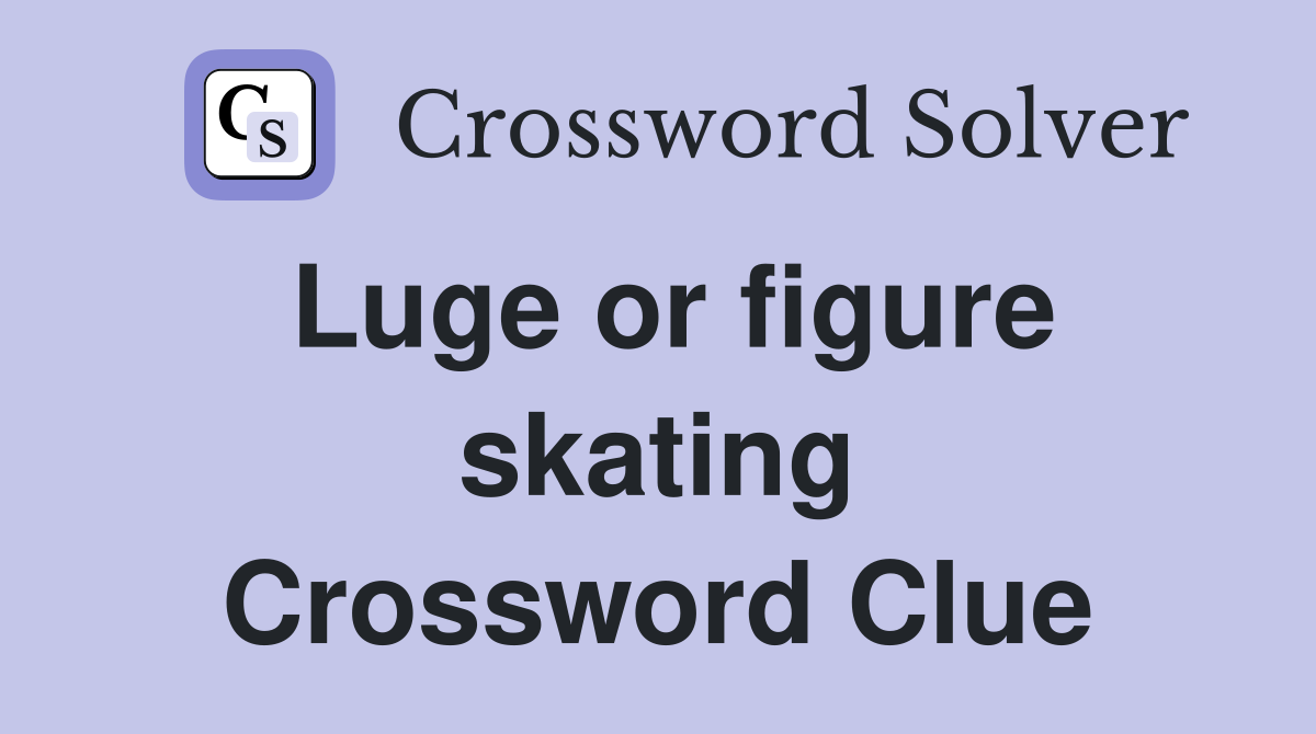 Luge or figure skating Crossword Clue