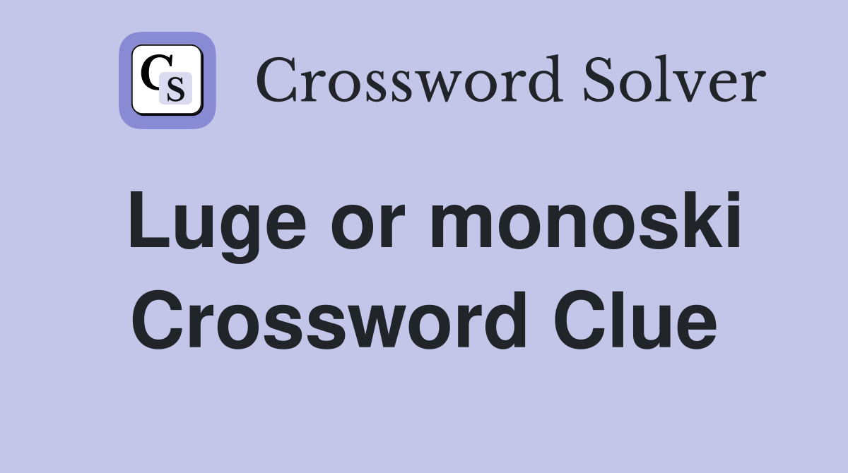 Luge or monoski Crossword Clue