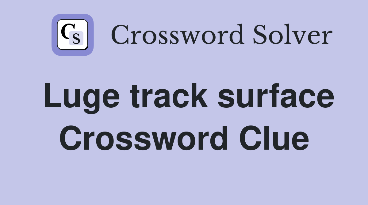 Luge track surface Crossword Clue