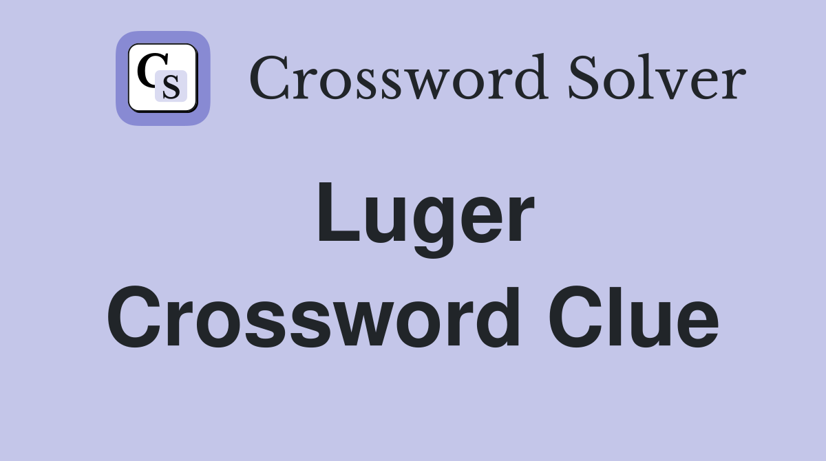 Luger Crossword Clue
