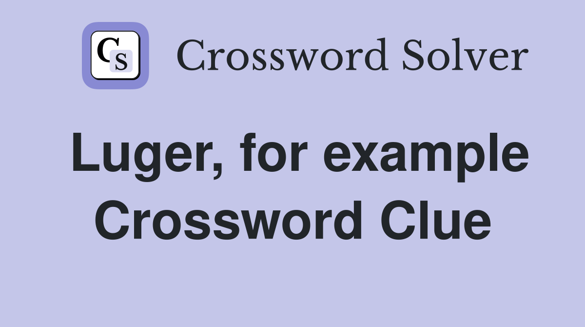 Luger, for example Crossword Clue