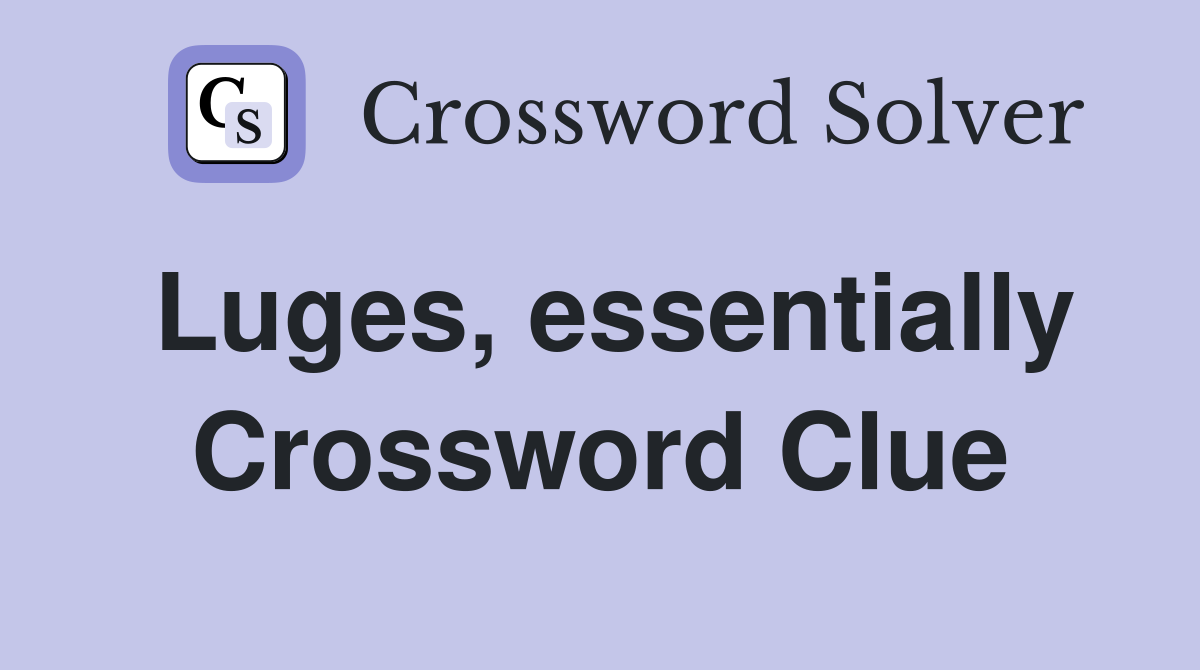 Luges, essentially Crossword Clue