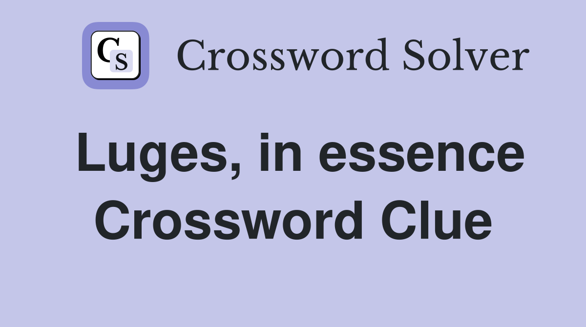 Luges, in essence Crossword Clue