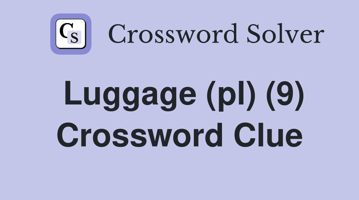 Luggage (pl) (9) Crossword Clue