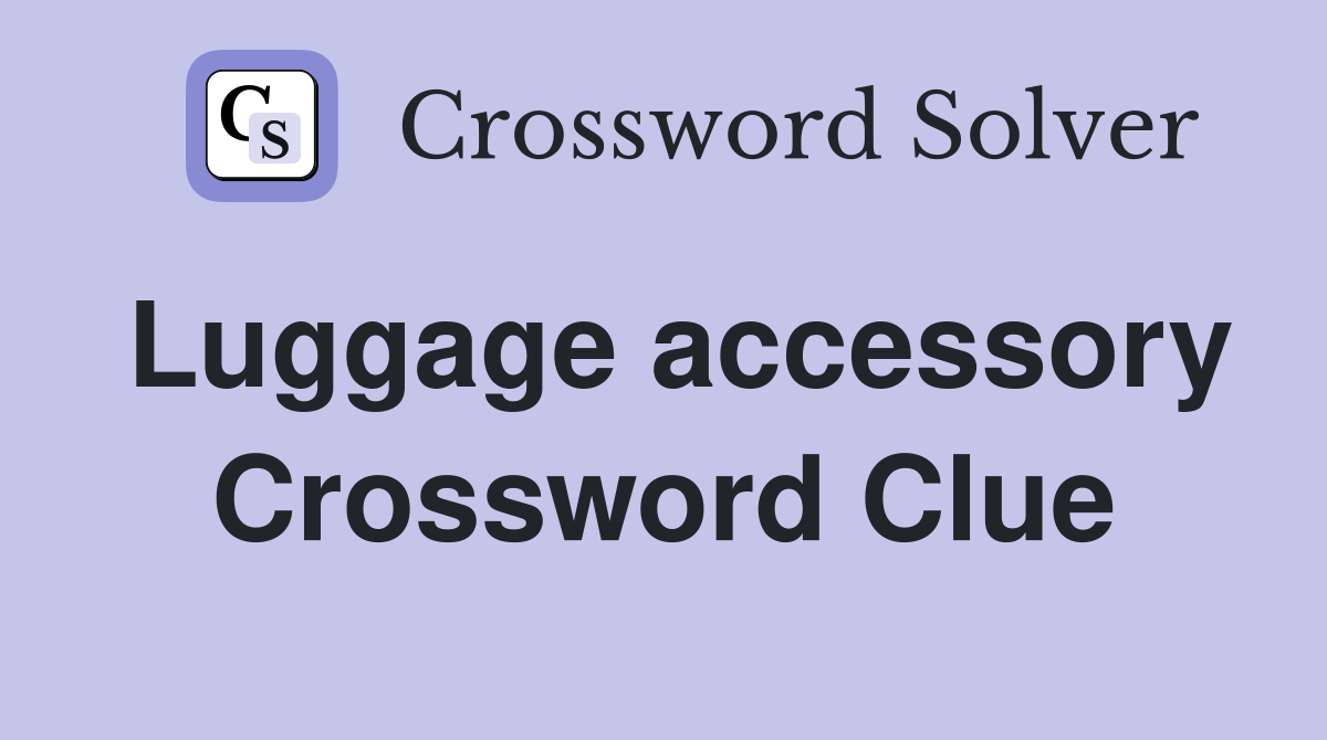 Luggage accessory Crossword Clue