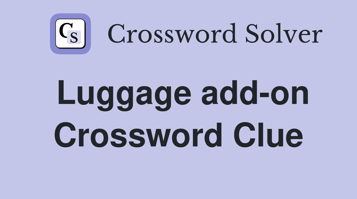 Luggage add-on Crossword Clue