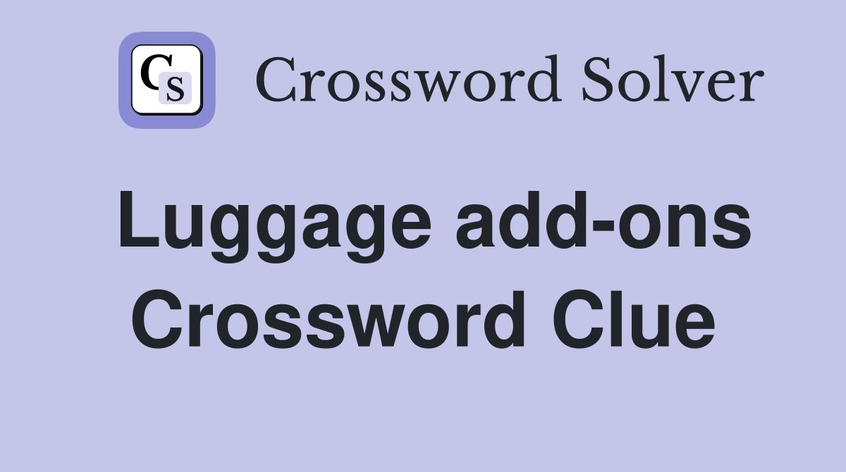 Luggage add-ons Crossword Clue