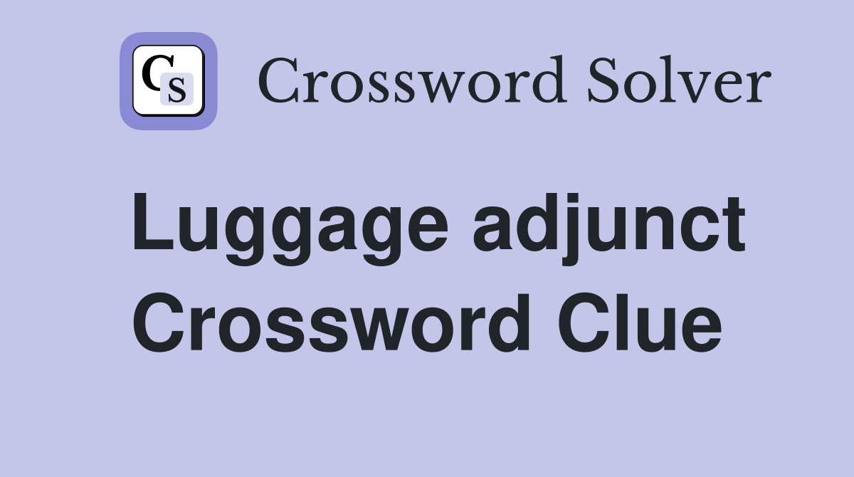 Luggage adjunct Crossword Clue