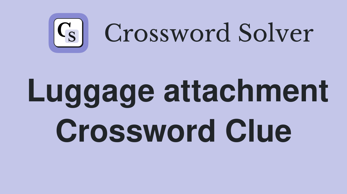 Luggage attachment Crossword Clue