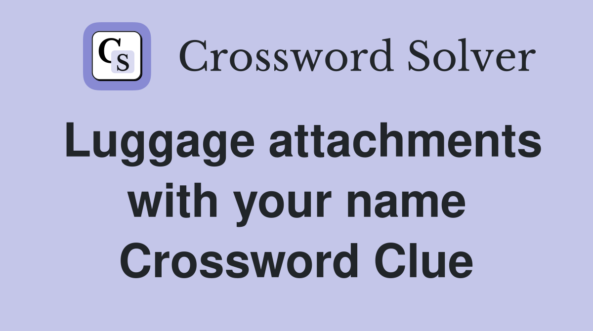 Luggage attachments with your name Crossword Clue