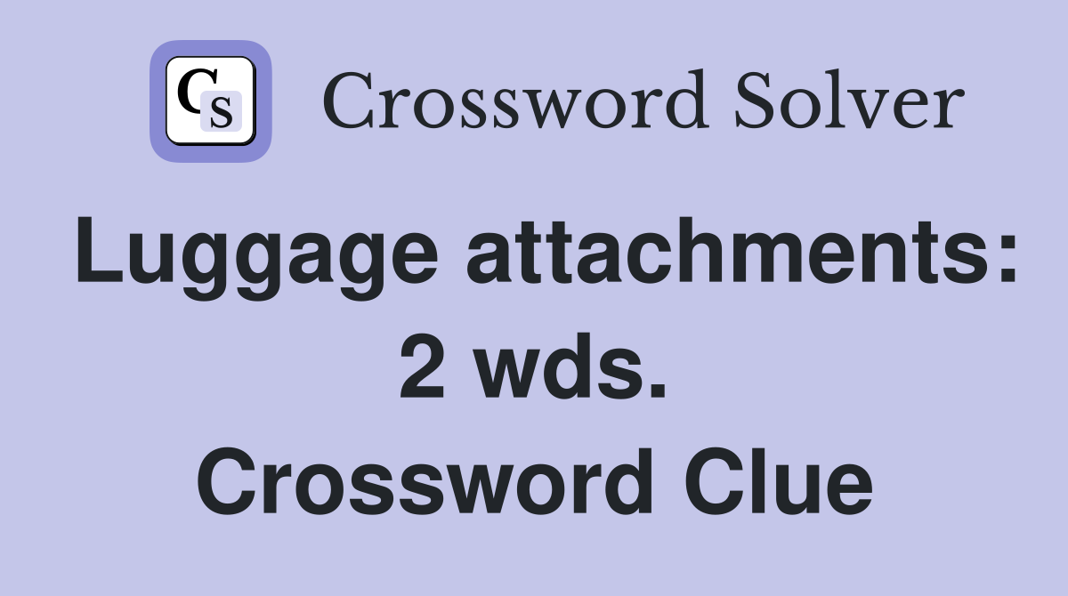 Luggage attachments: 2 wds. Crossword Clue