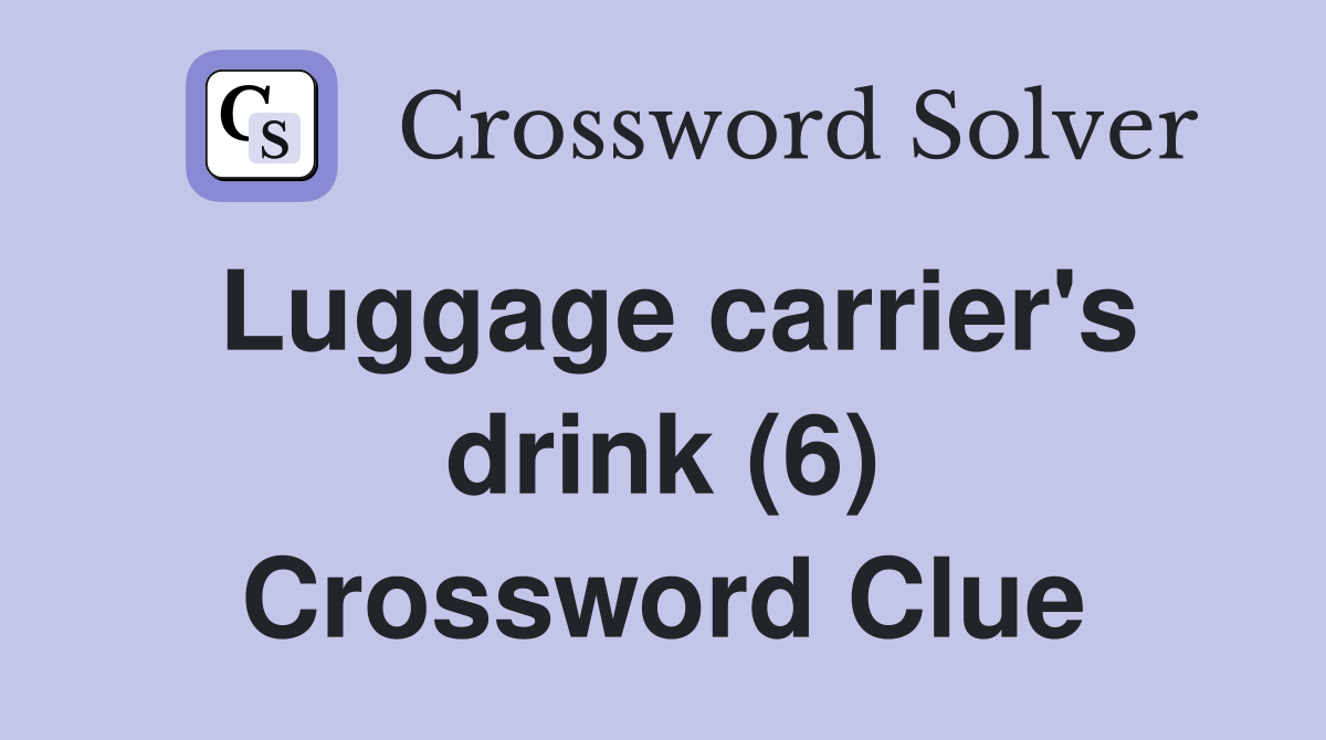 Luggage carrier's drink (6) Crossword Clue